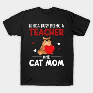 Kinda Busy Being A Teacher And Cat Mom T-Shirt